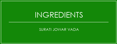 Surati Jowar Vada Ingrédients Recette Indienne Traditionnelle