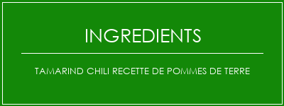 Tamarind Chili Recette de pommes de terre Ingrédients Recette Indienne Traditionnelle