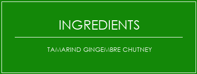 Tamarind Gingembre Chutney Ingrédients Recette Indienne Traditionnelle