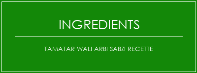 Tamatar Wali Arbi Sabzi Recette Ingrédients Recette Indienne Traditionnelle