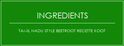 Tamil Nadu Style Beetroot Recette KooT Ingrédients Recette Indienne Traditionnelle