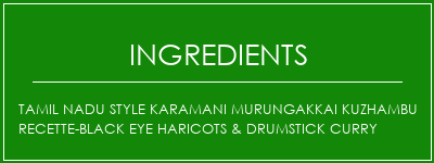 Tamil Nadu Style Karamani Murungakkai Kuzhambu Recette-Black Eye Haricots & Drumstick Curry Ingrédients Recette Indienne Traditionnelle