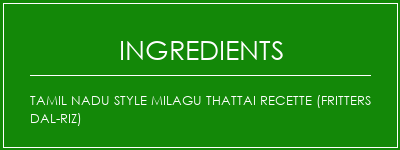 Tamil Nadu Style Milagu Thattai Recette (fritters Dal-riz) Ingrédients Recette Indienne Traditionnelle