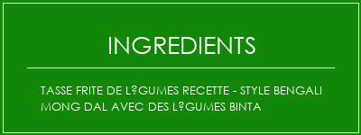 Tasse frite de légumes recette - Style Bengali Mong Dal avec des légumes Binta Ingrédients Recette Indienne Traditionnelle