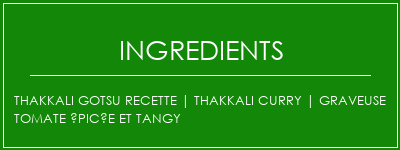 Thakkali Gotsu Recette | Thakkali Curry | Graveuse tomate épicée et tangy Ingrédients Recette Indienne Traditionnelle