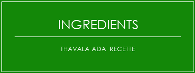 Thavala Adai Recette Ingrédients Recette Indienne Traditionnelle