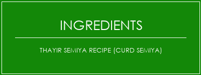 Thayir Semiya Recipe (Curd Semiya) Ingrédients Recette Indienne Traditionnelle