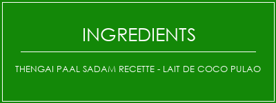 Thengai Paal Sadam Recette - Lait de coco Pulao Ingrédients Recette Indienne Traditionnelle