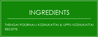 Thengai Poornam Kozhukattai & Uppu Kozhukattai Recette Ingrédients Recette Indienne Traditionnelle