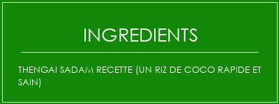 Thengai Sadam Recette (un riz de coco rapide et sain) Ingrédients Recette Indienne Traditionnelle