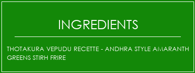 Thotakura Vepudu Recette - Andhra Style Amaranth Greens Stirh Frire Ingrédients Recette Indienne Traditionnelle