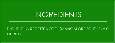 Thouthe la recette Kodel (Mangalore Southekayi Curry) Ingrédients Recette Indienne Traditionnelle