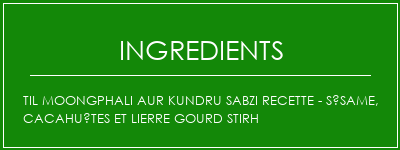 Til Moongphali Aur Kundru Sabzi Recette - Sésame, cacahuètes et lierre Gourd Stirh Ingrédients Recette Indienne Traditionnelle