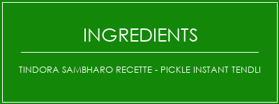 Tindora Sambharo Recette - Pickle Instant Tendli Ingrédients Recette Indienne Traditionnelle