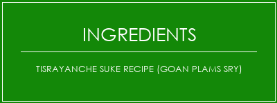 TISRAYANCHE SUKE RECIPE (GOAN PLAMS SRY) Ingrédients Recette Indienne Traditionnelle