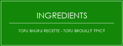 Tofu Bhurji Recette - Tofu brouillé épicé Ingrédients Recette Indienne Traditionnelle