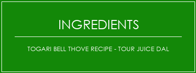 Togari Bell Thove Recipe - Tour Juice Dal Ingrédients Recette Indienne Traditionnelle