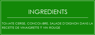 Tomate cerise, concombre, salade d'oignon dans la recette de vinaigrette à vin rouge Ingrédients Recette Indienne Traditionnelle