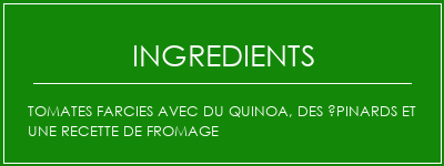 Tomates farcies avec du quinoa, des épinards et une recette de fromage Ingrédients Recette Indienne Traditionnelle