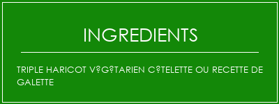 Triple haricot végétarien côtelette ou recette de galette Ingrédients Recette Indienne Traditionnelle