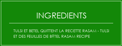 Tulsi et Betel quittent la recette Rasam - Tulsi et des feuilles de bétel Rasam Recipe Ingrédients Recette Indienne Traditionnelle