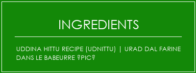 Uddina Hittu Recipe (Udnittu) | Urad dal farine dans le babeurre épicé Ingrédients Recette Indienne Traditionnelle