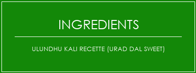 Ulundhu Kali Recette (Urad Dal Sweet) Ingrédients Recette Indienne Traditionnelle