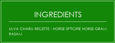 Ulva Charu Recette - Horse Spécifie Horse Gram Rasam Ingrédients Recette Indienne Traditionnelle