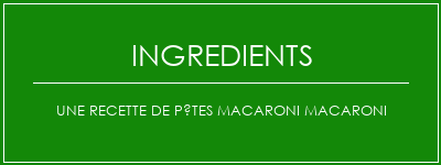 Une recette de pâtes macaroni macaroni Ingrédients Recette Indienne Traditionnelle