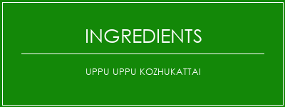 UPPU UPPU KOZHUKATTAI Ingrédients Recette Indienne Traditionnelle