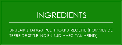 UrulaikizHangu Puli Thokku Recette (pommes de terre de style indien sud avec tamarind) Ingrédients Recette Indienne Traditionnelle