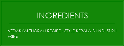 Vedakkai Thoran Recipe - Style Kerala Bhindi Stirh Frire Ingrédients Recette Indienne Traditionnelle