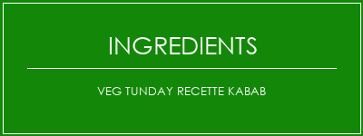 Veg Tunday Recette Kabab Ingrédients Recette Indienne Traditionnelle