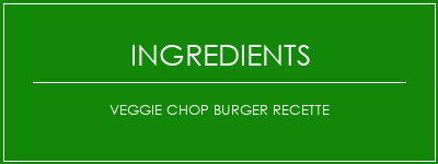 Veggie Chop Burger Recette Ingrédients Recette Indienne Traditionnelle