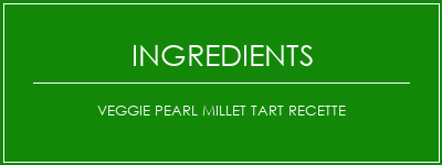 Veggie Pearl Millet Tart Recette Ingrédients Recette Indienne Traditionnelle