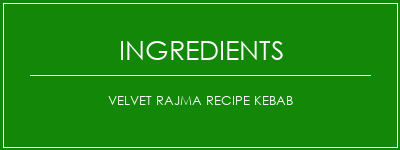 Velvet Rajma Recipe Kebab Ingrédients Recette Indienne Traditionnelle