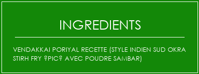 Vendakkai Poriyal Recette (Style Indien Sud Okra Stirh Fry Épicé avec poudre Sambar) Ingrédients Recette Indienne Traditionnelle