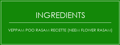 VEPPAM POO RASAM Recette (NEEM Flower Rasam) Ingrédients Recette Indienne Traditionnelle