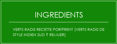 Verts radis Recette porièrent (Verts radis de style indien sud à remuer) Ingrédients Recette Indienne Traditionnelle