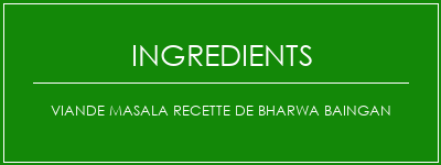 Viande Masala recette de Bharwa Baingan Ingrédients Recette Indienne Traditionnelle