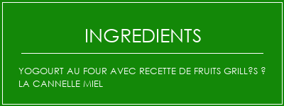 Yogourt au four avec recette de fruits grillés à la cannelle miel Ingrédients Recette Indienne Traditionnelle