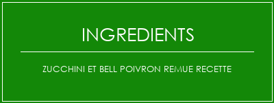 Zucchini et Bell poivron remue recette Ingrédients Recette Indienne Traditionnelle