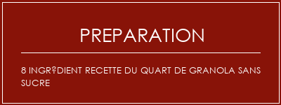 Réalisation de 8 Ingrédient Recette du quart de granola sans sucre Recette Indienne Traditionnelle