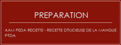 Réalisation de AAM PEDA Recette - Recette délicieuse de la mangue péda Recette Indienne Traditionnelle