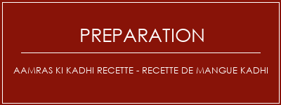 Réalisation de AAMRAS KI KADHI Recette - Recette de mangue Kadhi Recette Indienne Traditionnelle