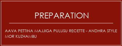 Réalisation de AAVA PETTINA Majjiga Pulusu Recette - Andhra Style Mor Kuzhambu Recette Indienne Traditionnelle