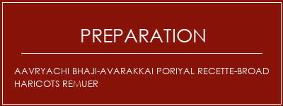 Réalisation de AAVRYACHI BHAJI-AVARAKKAI PORIYAL Recette-Broad Haricots remuer Recette Indienne Traditionnelle