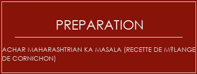 Réalisation de Achar Maharashtrian Ka Masala (recette de mélange de cornichon) Recette Indienne Traditionnelle