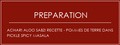 Réalisation de ACHARI Aloo Sabzi Recette - Pommes de terre dans Pickle Spicy Masala Recette Indienne Traditionnelle