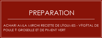 Réalisation de ACHARI Amla Mirchi Recette de légumes - Végétal de poule à groseille et de piment vert Recette Indienne Traditionnelle